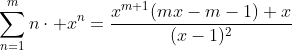 \sum_{n=1}^{m}n\cdot x^n=\frac{x^{m+1}(mx-m-1)+x}{(x-1)^2}