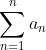 \sum_{n=1}^{n}a_{n}