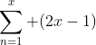 \sum_{n=1}^{x} (2x-1)