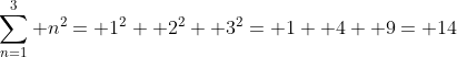 \sum_{n=1}^3 n^2= 1^2+ 2^2+ 3^2= 1+ 4+ 9= 14