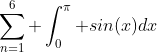 \sum_{n=1}^6 \int_0^\pi sin(x)dx