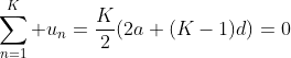 \sum_{n=1}^K u_n=\frac{K}{2}(2a+(K-1)d)=0