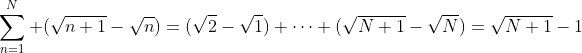 \sum_{n=1}^N (\sqrt{n+1}-\sqrt{n})=(\sqrt{2}-\sqrt{1})+\cdots+(\sqrt{N+1}-\sqrt{N})=\sqrt{N+1}-1