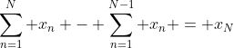 \sum_{n=1}^N x_n - \sum_{n=1}^{N-1} x_n = x_N