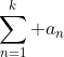 \sum_{n=1}^k a_n