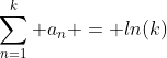 \sum_{n=1}^k a_n = ln(k)