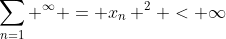 \sum_{n=1} ^\infty = x_n ^2 < \infty