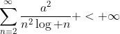 \sum_{n=2}^{\infty}\frac{a^2}{n^2\log n} < \infty