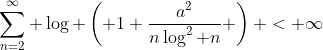 \sum_{n=2}^{\infty} \log \left( 1+\frac{a^2}{n\log^2 n} \right) < \infty