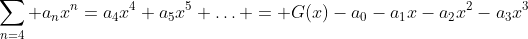\sum_{n=4} a_nx^n=a_4x^4+a_5x^5+\ldots = G(x)-a_0-a_1x-a_2x^2-a_3x^3