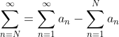 \sum_{n=N}^{\infty}=\sum_{n=1}^{\infty}a_n-\sum_{n=1}^{N}a_n