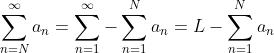 \sum_{n=N}^{\infty}a_n=\sum_{n=1}^{\infty}-\sum_{n=1}^{N}a_n=L-\sum_{n=1}^{N}a_n
