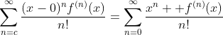 \sum_{n=c}^{\infty}\frac{(x-0)^nf^{(n)}(x)}{n!}=\sum_{n=0}^{\infty}\frac{x^{n}  f^{(n)}(x)}{n!}