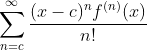 \sum_{n=c}^{\infty}\frac{(x-c)^{n}f^{(n)}(x)}{n!}