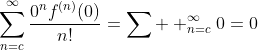 \sum_{n=c}^{\infty}\frac{0^{n}f^{(n)}(0)}{n!}=\sum  _{n=c}^{\infty}0=0