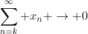 \sum_{n=k}^\infty x_n \rightarrow 0