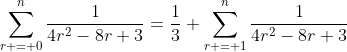 \sum_{r = 0}^{n}\frac{1}{4r^2-8r+3}=\frac{1}{3}+\sum_{r = 1}^{n}\frac{1}{4r^2-8r+3}