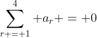 \sum_{r = 1}^{4} a_{r} = 0