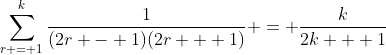 \sum_{r = 1}^k\frac{1}{(2r - 1)(2r + 1)} = \frac{k}{2k + 1}