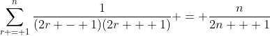 \sum_{r = 1}^n\frac{1}{(2r - 1)(2r + 1)} = \frac{n}{2n + 1}