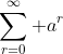 \sum_{r=0}^\infty a^r