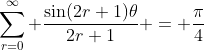 \sum_{r=0}^{\infty} \frac{\sin(2r+1)\theta}{2r+1} = \frac{\pi}{4}