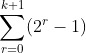 \sum_{r=0}^{k+1}(2^r-1)