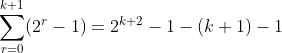 \sum_{r=0}^{k+1}(2^r-1)=2^{k+2}-1-(k+1)-1