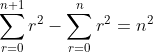 \sum_{r=0}^{n+1}r^2-\sum_{r=0}^{n}r^2=n^2