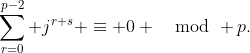 \sum_{r=0}^{p-2} j^{r+s} \equiv 0 \mod p.