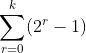 \sum_{r=0}^k(2^r-1)