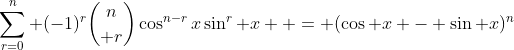 \sum_{r=0}^n (-1)^r{n\choose r}\cos^{n-r}x\sin^r x  = (\cos x - \sin x)^n