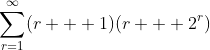 \sum_{r=1}^{\infty}(r + 1)(r + 2^r)