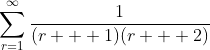\sum_{r=1}^{\infty}\frac{1}{(r + 1)(r + 2)}