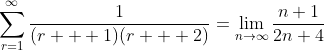 \sum_{r=1}^{\infty}\frac{1}{(r + 1)(r + 2)}=\lim_{n\rightarrow\infty}\frac{n+1}{2n+4}