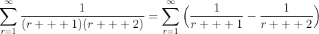 \sum_{r=1}^{\infty}\frac{1}{(r + 1)(r + 2)}=\sum_{r=1}^{\infty}\Big(\frac{1}{r + 1}-\frac{1}{r + 2}\Big)