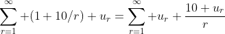 \sum_{r=1}^{\infty} (1+10/r) u_r=\sum_{r=1}^{\infty} u_r+\frac{10 u_r}{r}