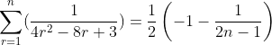 \sum_{r=1}^{n}(\frac{1}{4r^2-8r+3})=\frac{1}{2}\left(-1-\frac{1}{2n-1}\right)