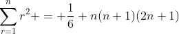 \sum_{r=1}^{n}r^2 = \frac{1}{6} n(n+1)(2n+1)