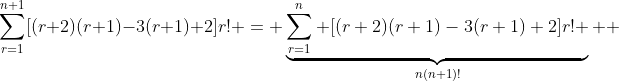 \sum_{r=1}^{n+1}[(r+2)(r+1)-3(r+1)+2]r! = \underbrace{\sum_{r=1}^{n} [(r+2)(r+1)-3(r+1)+2]r! }_{n(n+1)!}+ 