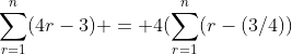 \sum_{r=1}^n(4r-3) = 4(\sum_{r=1}^n(r-(3/4))