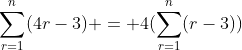\sum_{r=1}^n(4r-3) = 4(\sum_{r=1}^n(r-3))