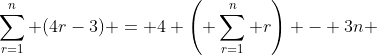 \sum_{r=1}^n (4r-3) = 4 \left( \sum_{r=1}^n r\right) - 3n 