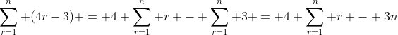 \sum_{r=1}^n (4r-3) = 4 \sum_{r=1}^n r - \sum_{r=1}^n 3 = 4 \sum_{r=1}^n r - 3n