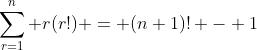 \sum_{r=1}^n r(r!) = (n+1)! - 1
