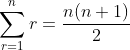 \sum_{r=1}^nr=\frac{n(n+1)}{2}