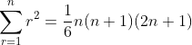 \sum_{r=1}^nr^2=\frac{1}{6}n(n+1)(2n+1)