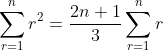 \sum_{r=1}^nr^2=\frac{2n+1}{3}\sum_{r=1}^nr