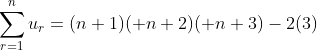 \sum_{r=1}^nu_r=(n+1)( n+2)( n+3)-2(3)