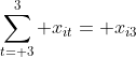 \sum_{t= 3}^3 x_{it}= x_{i3}